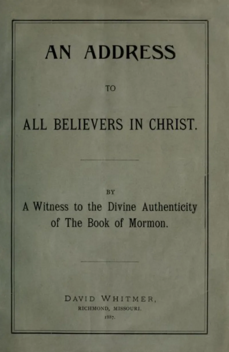 David Whitmer's 1887 pamphlet An Address to All Believers in Christ, restating his testimony
